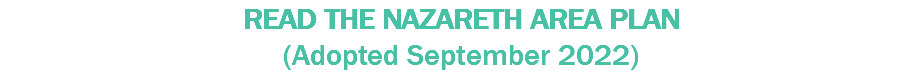 READ THE NAZARETH AREA PLAN (Adopted September 2022)
